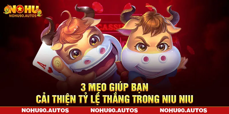 3 mẹo giúp bạn cải thiện tỷ lệ thắng trong Niu Niu