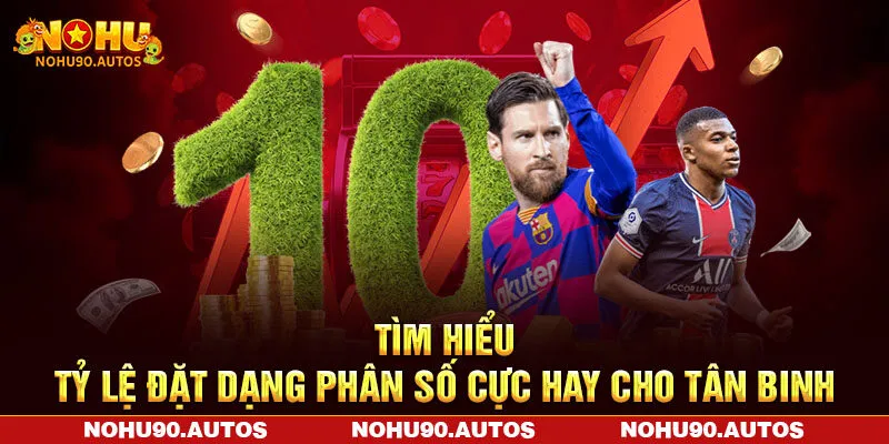 Tìm hiểu tỷ lệ đặt dạng phân số cực hay cho tân binh