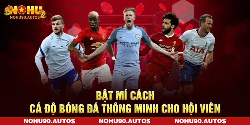 Bật mí cách cá độ bóng đá thông minh cho hội viên