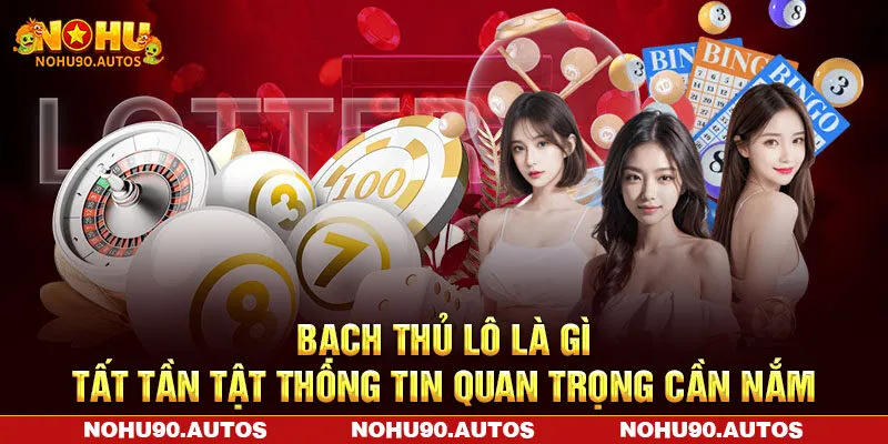 Bạch Thủ Lô Là Gì – Tất Tần Tật Thông Tin Quan Trọng Cần Nắm