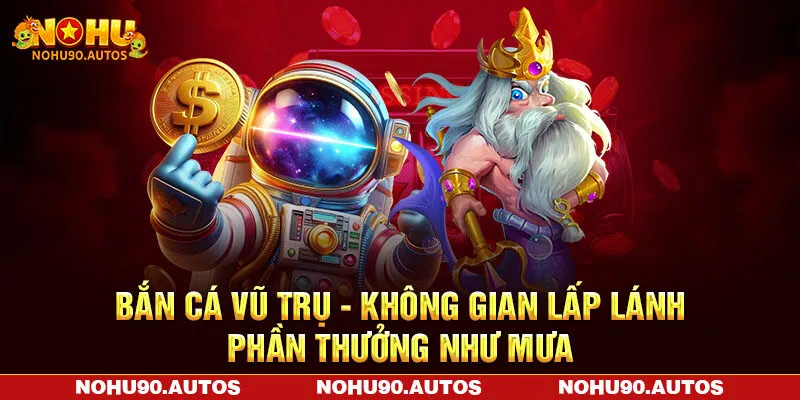 Bắn Cá Vũ Trụ – Không Gian Lấp Lánh Phần Thưởng Như Mưa