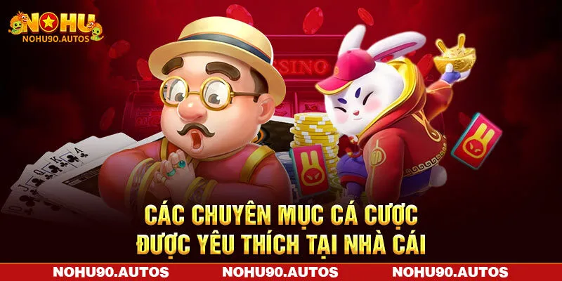 Các chuyên mục cá cược được yêu thích tại nhà cái