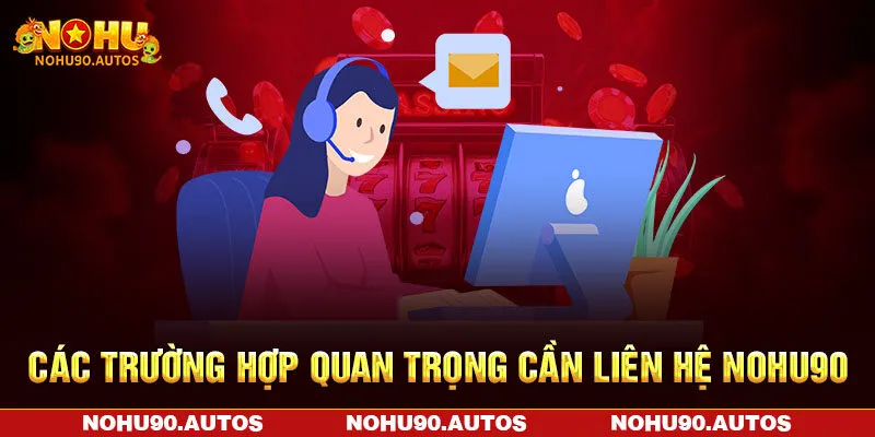 Các trường hợp quan trọng cần liên hệ NOHU90