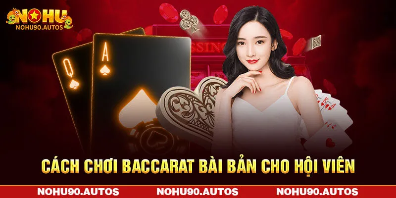 Cách chơi Baccarat bài bản cho hội viên