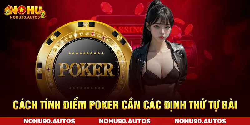 Cách tính điểm Poker cần các định thứ tự bài