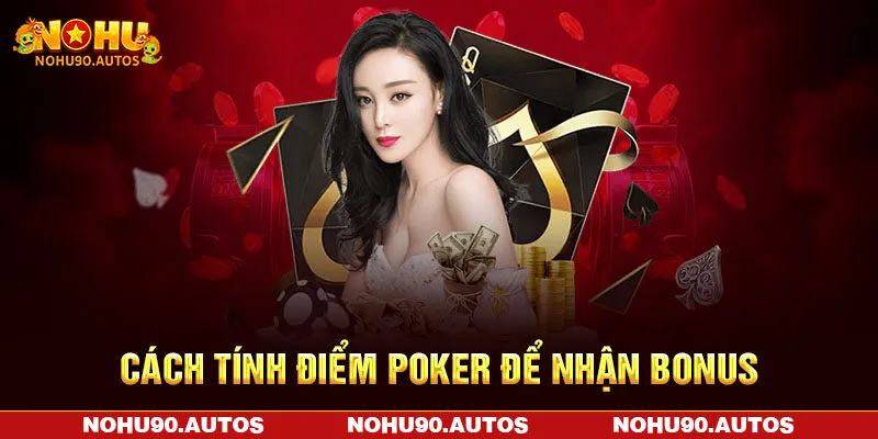 Cách tính điểm Poker để nhận bonus