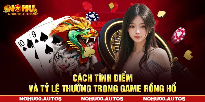 Cách tính điểm và tỷ lệ thưởng trong game Rồng Hổ