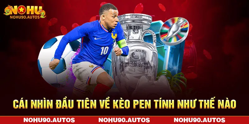 Cái nhìn đầu tiên về kèo pen tính như thế nào Cái nhìn đầu tiên về kèo pen tính như thế nào