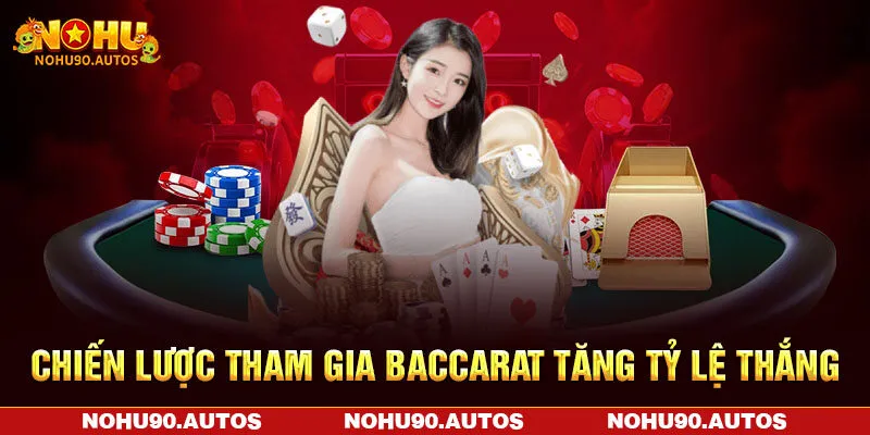 Chiến lược tham gia Baccarat tăng tỷ lệ thắng