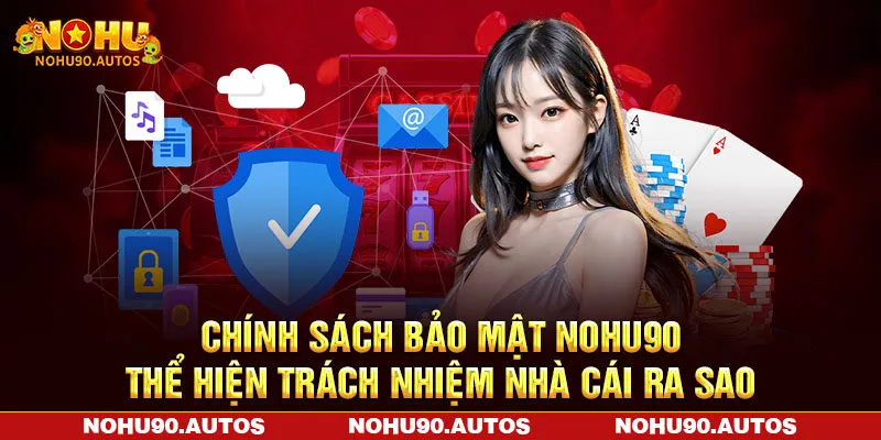 Chính sách bảo mật NOHU90 thể hiện trách nhiệm nhà cái ra sao Chính sách bảo mật NOHU90 thể hiện trách nhiệm nhà cái ra sao