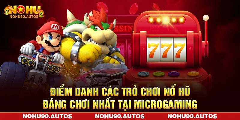 Điểm danh các trò chơi nổ hũ đáng chơi nhất tại Microgaming