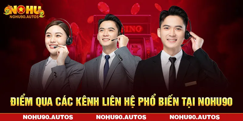 Điểm qua các kênh liên hệ phổ biến tại NOHU90