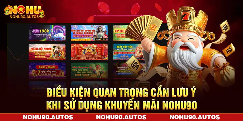 Điều kiện quan trọng cần lưu ý khi sử dụng khuyến mãi NOHU90 Điều kiện quan trọng cần lưu ý khi sử dụng khuyến mãi NOHU90