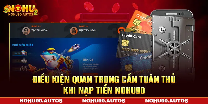 Điều kiện quan trọng cần tuân thủ khi nạp tiền NOHU90