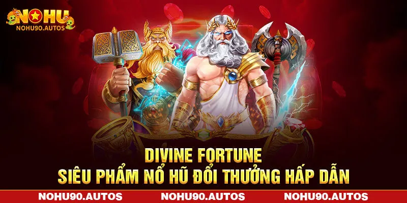 Divine Fortune - Siêu Phẩm Nổ Hũ Đổi Thưởng Hấp Dẫn