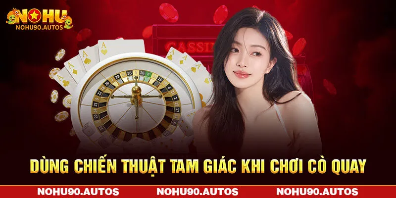 Dùng chiến thuật tam giác khi chơi cò quay