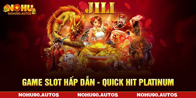 Game slot hấp dẫn - Quick Hit Platinum Game slot hấp dẫn - Quick Hit Platinum