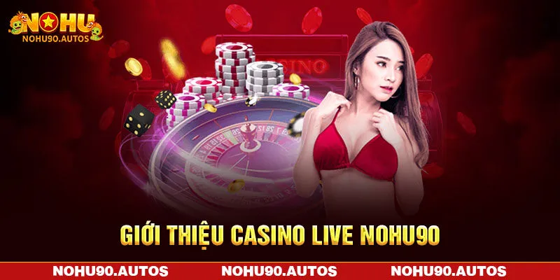 Giới thiệu casino live NOHU90