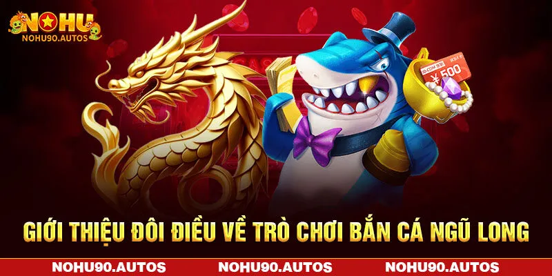 Giới thiệu đôi điều về trò chơi bắn cá ngũ long