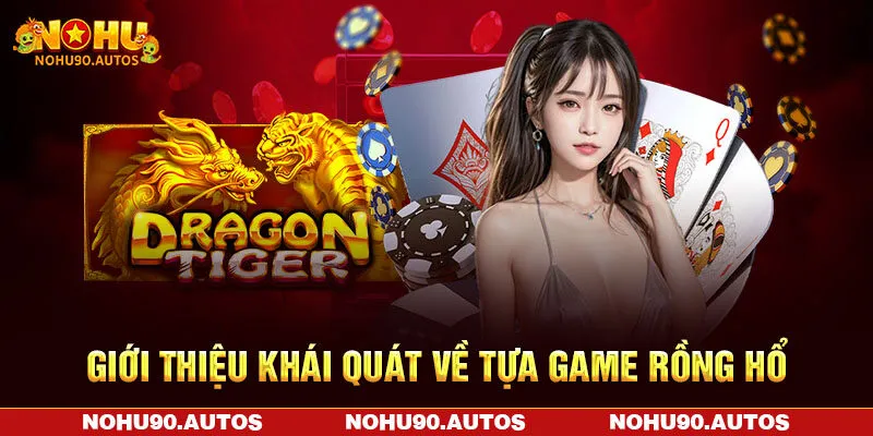 Khám phá đôi nét về game bài Rồng Hổ