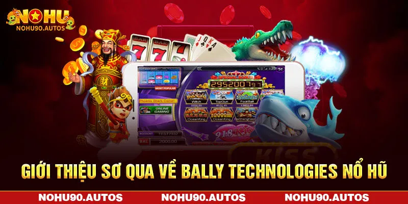 Giới thiệu sơ qua về Bally Technologies nổ hũ Giới thiệu sơ qua về Bally Technologies nổ hũ
