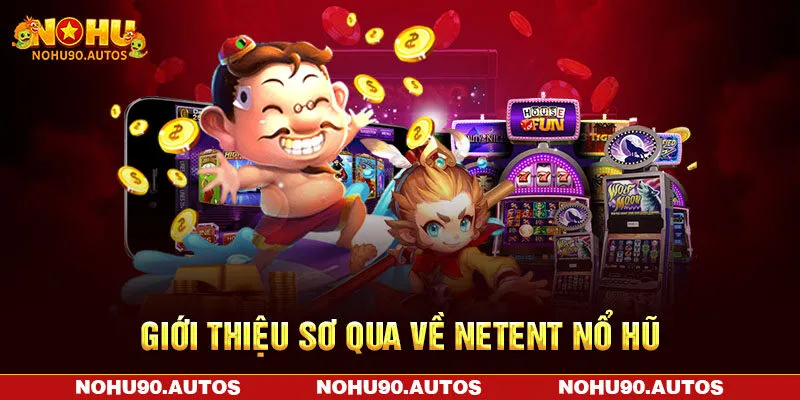 Giới thiệu sơ qua về NetEnt nổ hũ