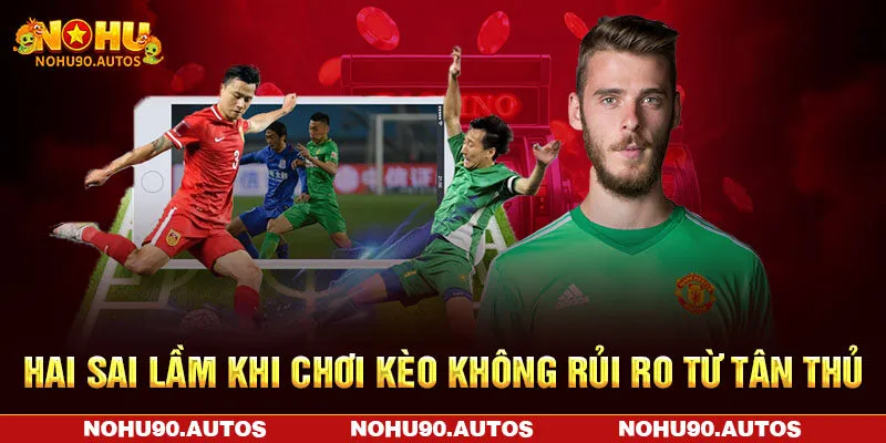 Hai sai lầm khi chơi kèo không rủi ro từ tân thủ Hai sai lầm khi chơi kèo không rủi ro từ tân thủ