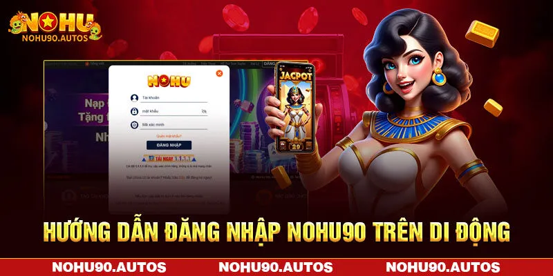 Hướng dẫn đăng nhập NOHU90 trên di động