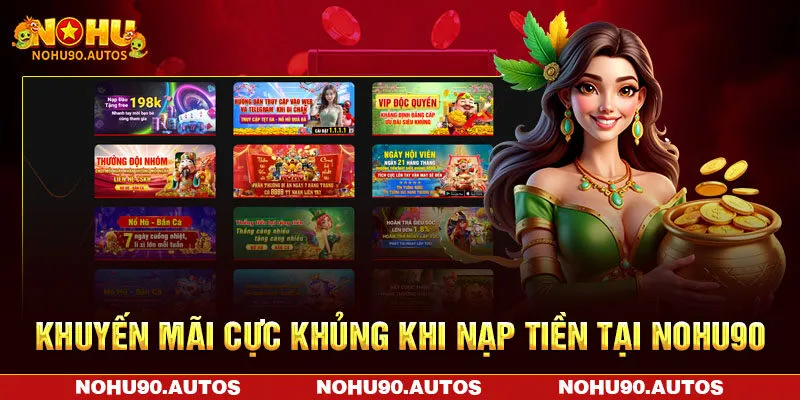 Khuyến mãi cực khủng khi nạp tiền tại NOHU90 Khuyến mãi cực khủng khi nạp tiền tại NOHU90