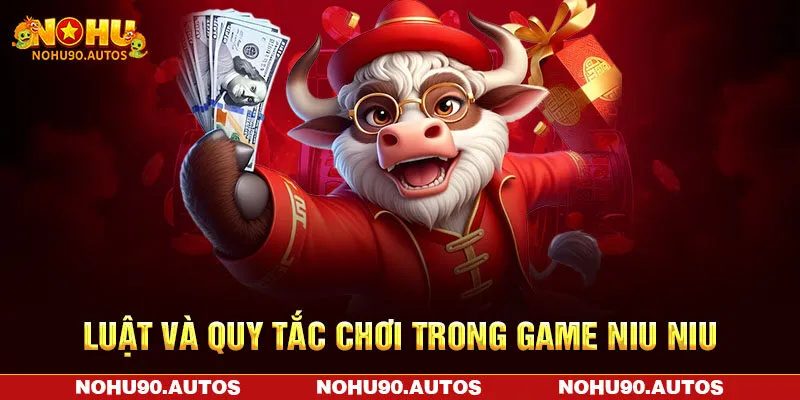 Luật và quy tắc chơi trong game Niu Niu