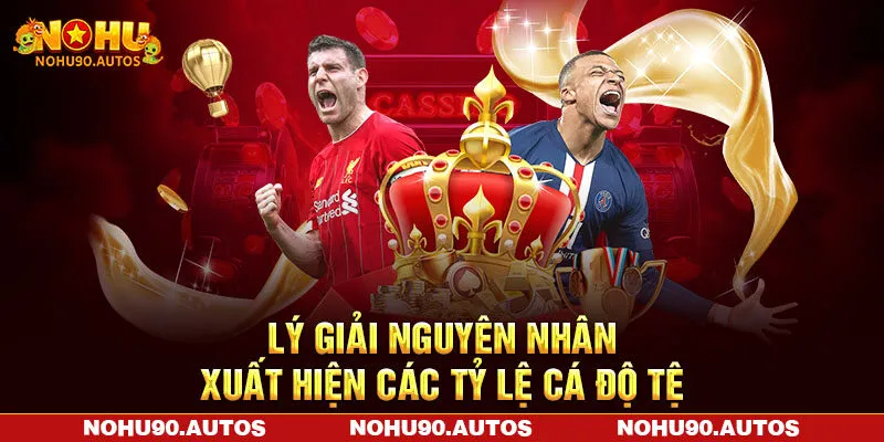 Lý giải nguyên nhân xuất hiện các tỷ lệ cá độ tệ Lý giải nguyên nhân xuất hiện các tỷ lệ cá độ tệ