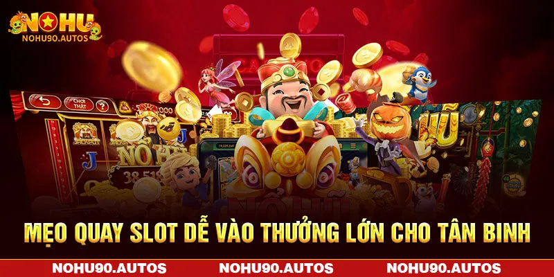 Mẹo quay slot dễ vào thưởng lớn cho tân binh
