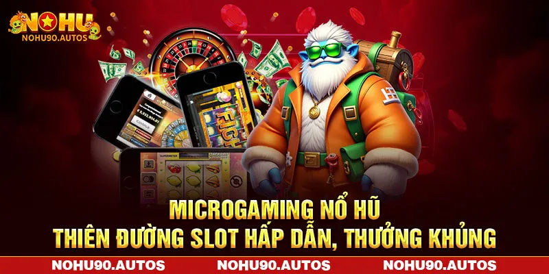 Microgaming Nổ Hũ - Thiên Đường Slot Hấp Dẫn, Thưởng Khủng