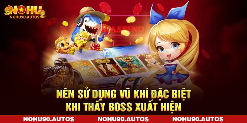 Nên sử dụng vũ khí đặc biệt khi thấy boss xuất hiện