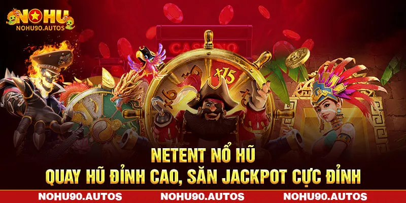 NetEnt Nổ Hũ - Quay Hũ Đỉnh Cao, Săn Jackpot Cực Đỉnh