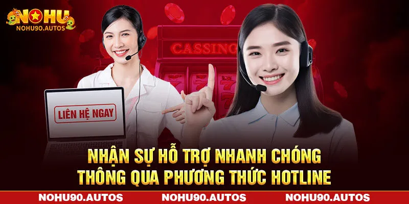Nhận sự hỗ trợ nhanh chóng thông qua phương thức Hotline