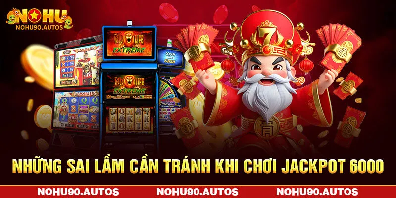 Những sai lầm cần tránh khi chơi Jackpot 6000 Những sai lầm cần tránh khi chơi Jackpot 6000