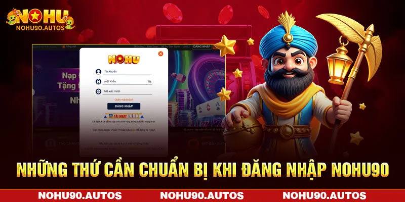 Những thứ cần chuẩn bị khi đăng nhập NOHU90