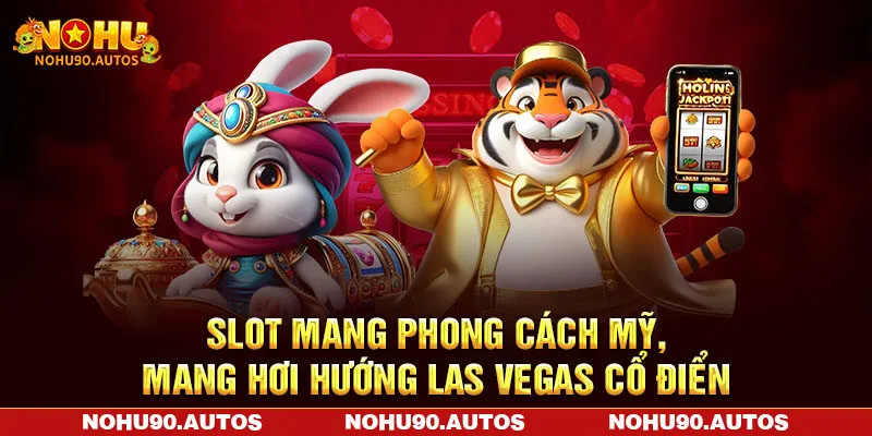 Slot mang phong cách Mỹ, mang hơi hướng Las Vegas cổ điển Slot mang phong cách Mỹ, mang hơi hướng Las Vegas cổ điển