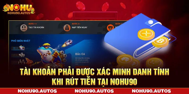 Tài khoản phải được xác minh danh tính khi rút tiền tại NOHU90