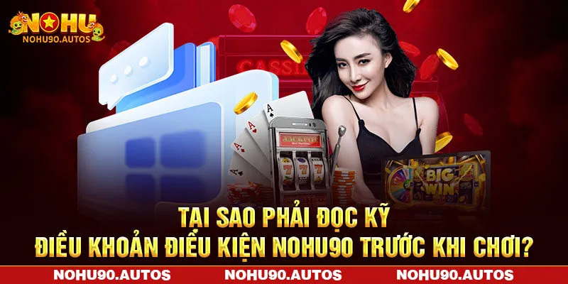 Tại sao phải đọc kỹ điều khoản điều kiện NOHU90 trước khi chơi?