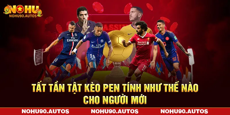 Tất Tần Tật Kèo Pen Tính Như Thế Nào Cho Người Mới