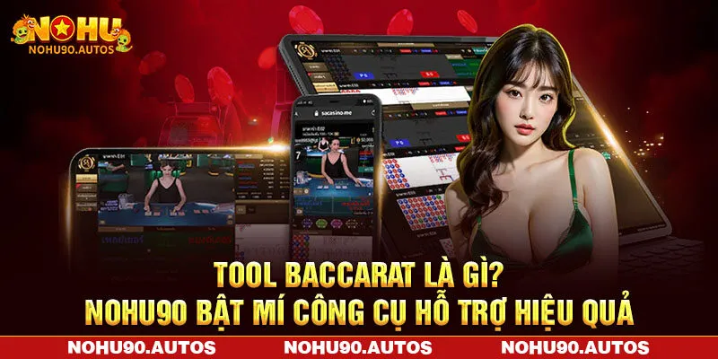 Tool Baccarat Là Gì? NOHU90 Bật Mí Công Cụ Hỗ Trợ Hiệu Quả