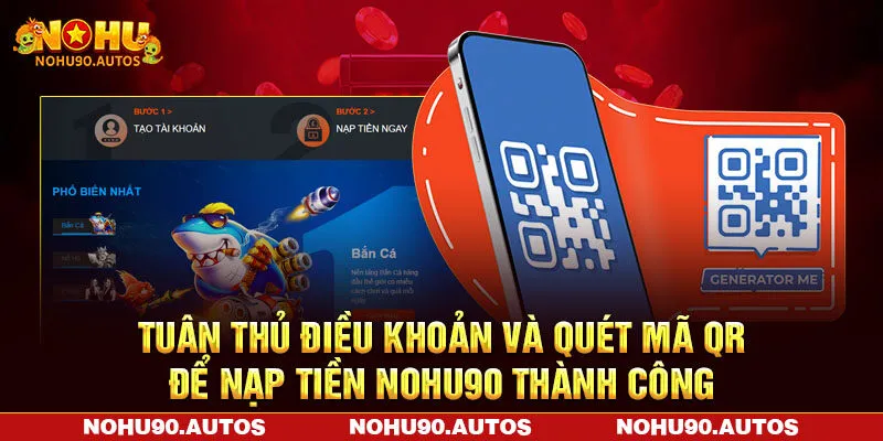 Tuân thủ điều khoản và quét mã QR để nạp tiền NOHU90 thành công