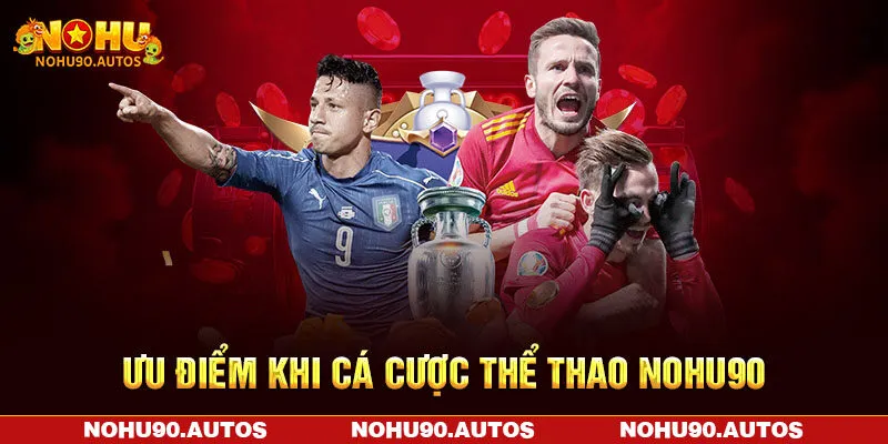 Ưu điểm khi cá cược thể thao NOHU90