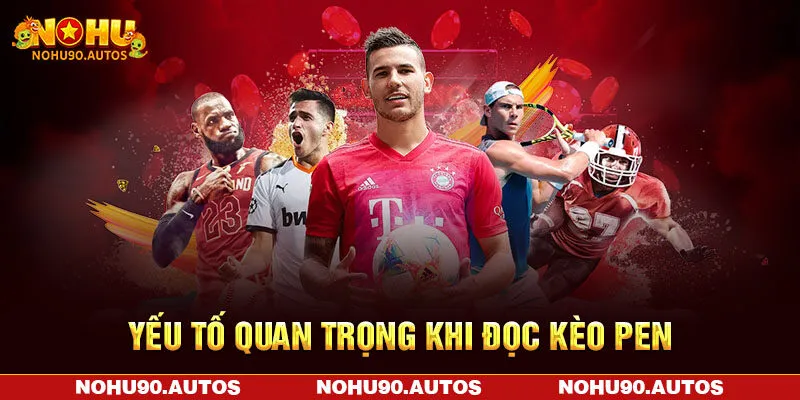 Yếu tố quan trọng khi đọc kèo pen Yếu tố quan trọng khi đọc kèo pen